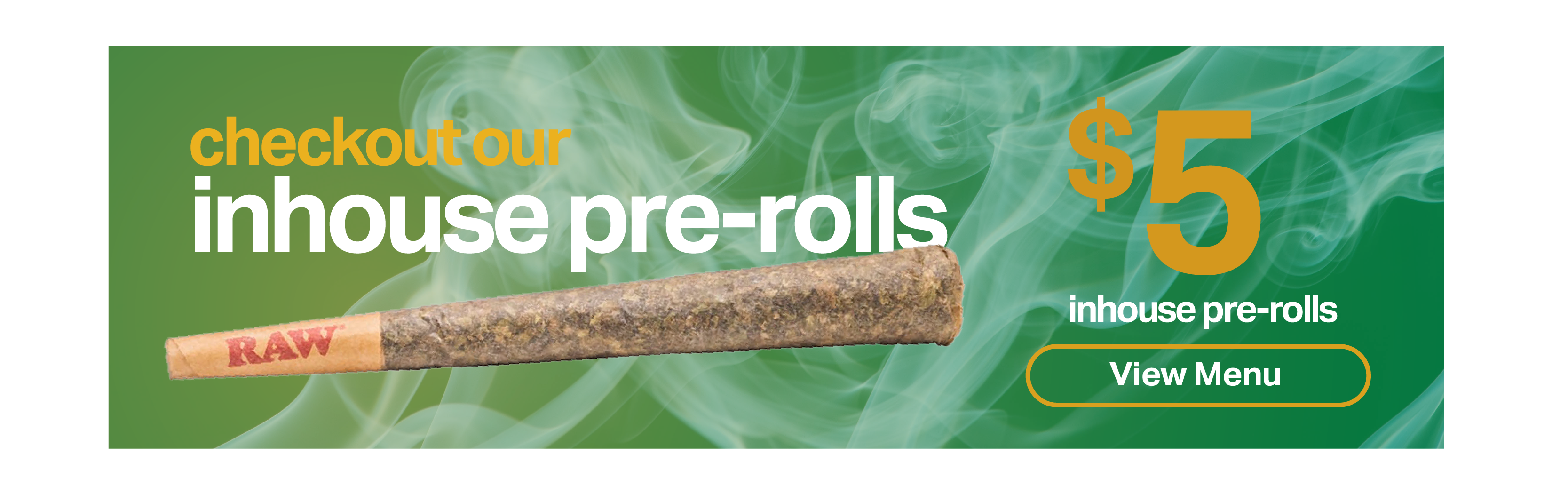 Checkout our in-house pre-rolls.  in-house pre-rolls. View Menu.